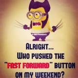177184-Who-Pushed-The-Fast-Forward-Button-On-My-Weekend