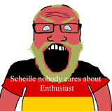 Scheiße nobody cares about Enthusiast