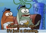 calm down son, it&#039;s just a drawing
