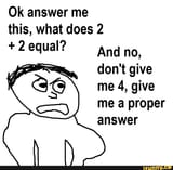 Ok answer me this
