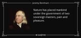 quote-nature-has-placed-mankind-under-the-government-of-two-sovereign-masters-pain-and-pleasure-jeremy-bentham-57-47-81