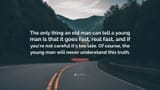 7188348-Norm-MacDonald-Quote-The-only-thing-an-old-man-can-tell-a-young