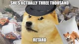 Doge she&#039;s actually three thousand