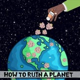 How To Ruin a Planet