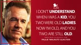 I-dont-understand.-When-I-was-a-kid-you-two-were-old-ladies.-Now-Im-old-and-you-two-are-still-old
