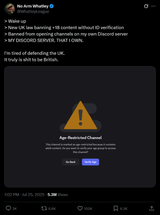Screenshot 2025-07-26 at 16-30-17 No Arm Whatley on X &amp;gt Wake up &amp;gt New UK law banning 18 content without ID verification &amp;gt Banned from opening channels on my own Discord server &amp;gt MY DISCORD SERVER. THAT I OWN. I&#039;m tire[...]