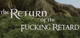 return of the fucking retard