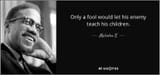 quote-only-a-fool-would-let-his-enemy-teach-his-children-malcolm-x-80-86-99