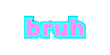 bruh
