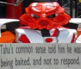 Tahu&#039;s common sense told him he was being baited, and not to respond