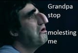 grandpa you were my first lover, grandpa you said there was no other
