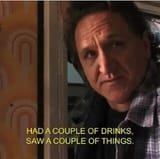 Had a couple of drinks Saw a couple of things