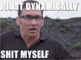 i just dynamically shit myself