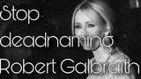 stop-deadnaming-robert-galbraith