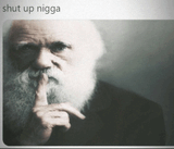 shut up nigga