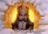 Get on with it!