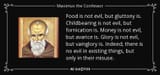 quote-food-is-not-evil-but-gluttony-is-childbearing-is-not-evil-but-fornication-is-money-is-maximus-the-confessor-130-36-85