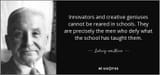 quote-innovators-and-creative-geniuses-cannot-be-reared-in-schools-they-are-precisely-the-ludwig-von-mises-81-0-099