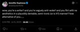 Screenshot 2025-07-07 at 12-16-17 (1) Jennifer Espinoza on X wow you’re a writer and you’re vaguely anti-woke and you flirt with rw aesthetics in a plausibly deniable semi-ironic (or is it ) manner how alternative of you……. _ X