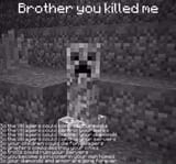 creeper brother you killed me