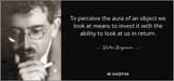 quote-to-perceive-the-aura-of-an-object-we-look-at-means-to-invest-it-with-the-ability-to-walter-benjamin-111-73-76