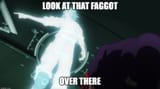 LookAtThatFaggotOverThere