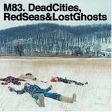 M83-Dead_Cities,_Red_Seas_&amp;_Lost_Ghosts