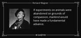 quote-if-experiments-on-animals-were-abandoned-on-grounds-of-compassion-mankind-would-have-richard-wagner-75-77-96