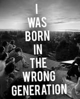 i-was-born-in-the-wrong-generation-quote-1