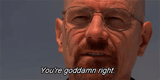 You&#039;re goddamn right
