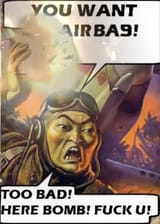 you want air bag - too bad! here bomb! fuck you!