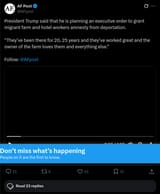 Screenshot 2025-06-12 at 11-38-39 AF Post on X President Trump said that he is planning an executive order to grant migrant farm and hotel workers amnesty from deportation. “They’ve been there for 20 25 years and they’ve worked great and th[...]