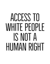 access-to-white-people-not-a-human-right