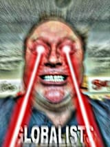 G_L_O_B_A_L_I_S_T_S yeah alex jones with red glowing laser eyes doesn&#039;t like globalists