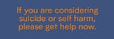 if you are considering suicide get help now