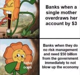 banks_when_unemployed_single_mother_overdraws_3_vs_banks_when_they_need_500_billion_to_not_blow_up_the_entire_economy