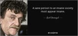 quote-a-sane-person-to-an-insane-society-must-appear-insane-kurt-vonnegut-36-26-50