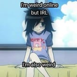im weird irl but online im also weird tomoko discord