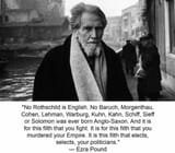 “No Rothschild is English.” ~ Ezra Pound Quote Quotation Based
