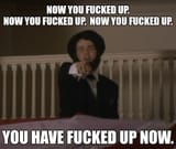 YouHaveFuckedUpNow