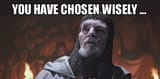 you-have-chosen-wisely