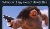 what can i say except delete this
