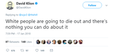 2018-01-17 White people are going to die out and there&#039;s nothing you can do about it - David Klion @DavidKlion Twitter Tweet Jew Genocide