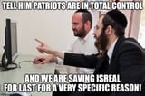 patriots_in_total_controL_tell_them_saving_israel_for_last_for_a_special_purpose
