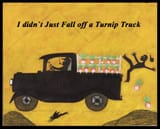 Just fell off the truck