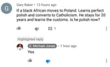 Gary Baker hours ago black African moves Poland Learns perfect polish and converts Catholicism stays for years and lea