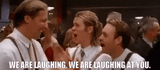 laughing at you
