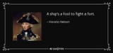 quote-a-ship-s-a-fool-to-fight-a-fort-horatio-nelson-54-13-93