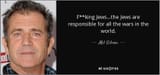 quote-f-king-jews-the-jews-are-responsible-for-all-the-wars-in-the-world-mel-gibson-62-27-28 (4)
