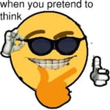 when you pretend to think